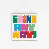 Image 1 of Shine Anyway Inspirational Art Print - New!