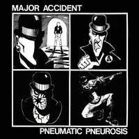 MAJOR ACCIDENT - "Pneumatic Pneurosis" LP