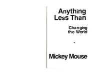 Anything Less Than Changing the World is Mickey Mouse