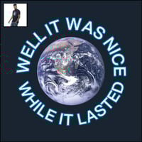 Image 1 of Well It Was Nice While It Lasted;  Earth | Unisex T | FREE SHIPPING in USA, UK, EU, Brazil, Japan