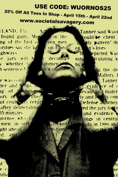 Image of USE CODE WUORNOS25 For 25% off All tees In Cart