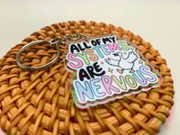 Image 2 of All Of My Systems Are Nervous Keychain