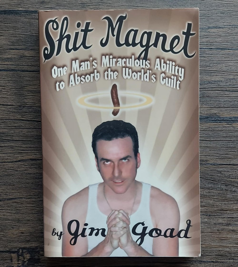 Shit Magnet: One Man's Miraculous Ability to Absorb the World's Guilt, by Jim Goad