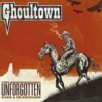 Ghoultown – The Unforgotten: Rare And Un-Released