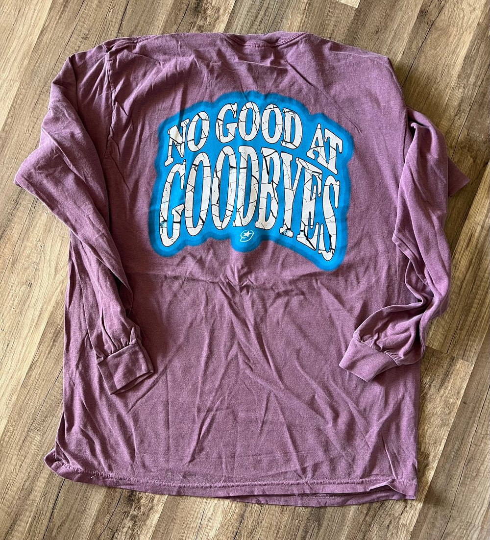 No Good At Goodbyes Longsleeve