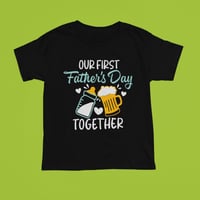 Image 1 of "Our First Father's Day Together" T-Shirt