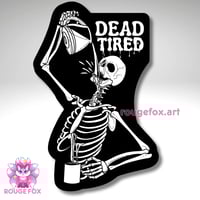 Image 2 of Dead Tired, spooky skeleton coffee sticker, 2.5"