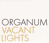 ORGANUM - VACANT LIGHTS / RARA AVIS (DIE STADT)