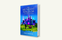 THE ABUNDANT KINGDOM: YOUR PROSPERITY GUARANTEED 