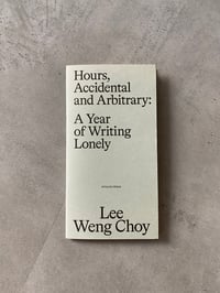 Image 1 of Hours, Accidental and Arbitrary: A Year of Writing Lonely by LEE WENG CHOY