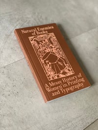 Image 1 of NATURAL ENEMIES OF BOOKS: A Messy History of Women in Printing and Typography