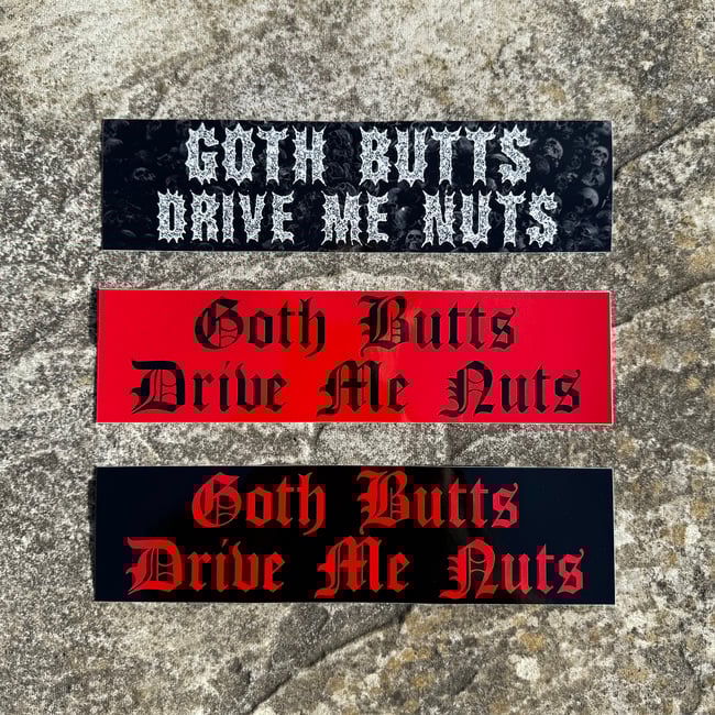GOTH BUTTS DRIVE ME NUTS
