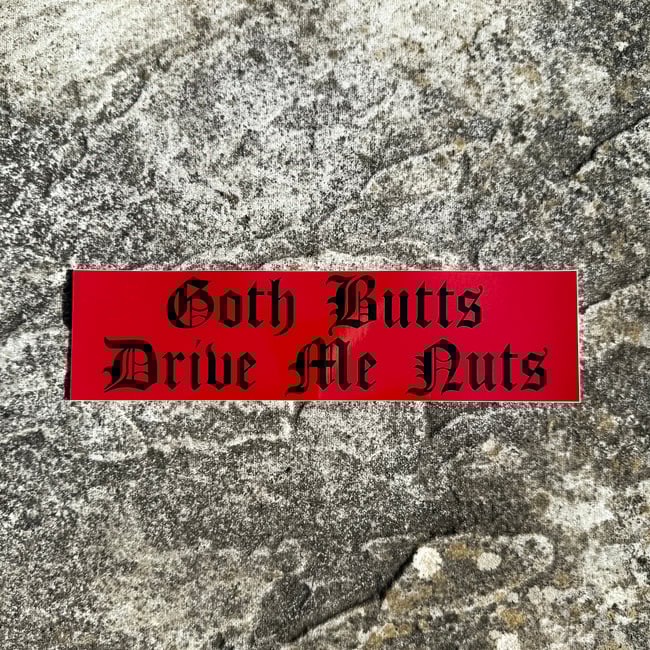 GOTH BUTTS DRIVE ME NUTS