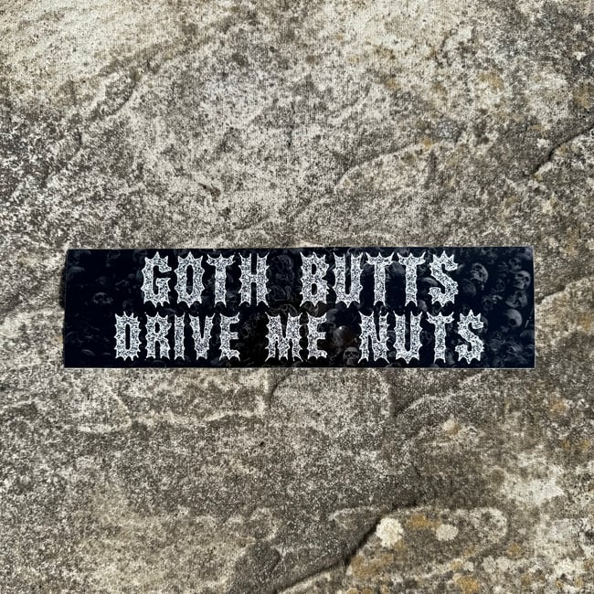 GOTH BUTTS DRIVE ME NUTS