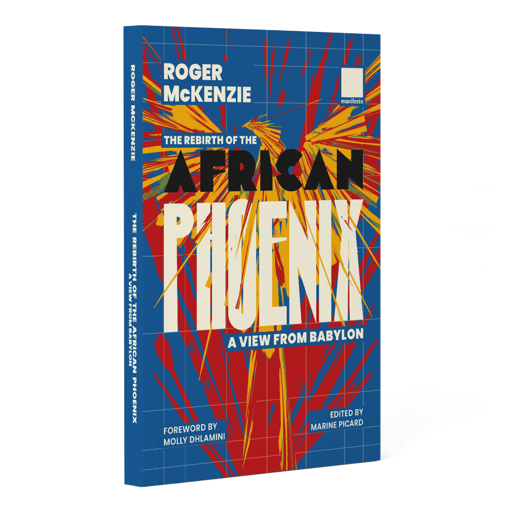 Roger McKenzie: The Rebirth of the African Phoenix - A view from Babylon