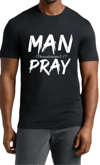 “MAN PRAY” Prophetic Worship Tee(WHITE LETTERS/SCRIPTURE)-NEW ITEM
