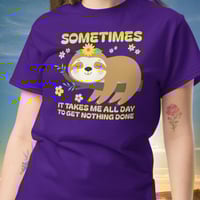 Image 1 of Sloth Sometimes It Takes Me All Day To Get Nothing Done Shirt