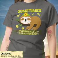 Image 4 of Sloth Sometimes It Takes Me All Day To Get Nothing Done Shirt