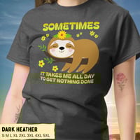Image 6 of Sloth Sometimes It Takes Me All Day To Get Nothing Done Shirt