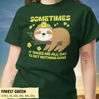 Image 7 of Sloth Sometimes It Takes Me All Day To Get Nothing Done Shirt