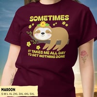 Image 8 of Sloth Sometimes It Takes Me All Day To Get Nothing Done Shirt