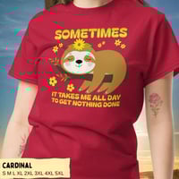 Image 2 of Sloth Sometimes It Takes Me All Day To Get Nothing Done Shirt