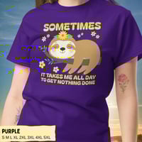 Image 9 of Sloth Sometimes It Takes Me All Day To Get Nothing Done Shirt