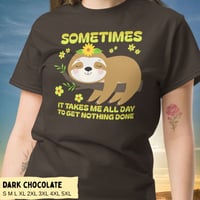 Image 5 of Sloth Sometimes It Takes Me All Day To Get Nothing Done Shirt