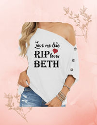 Image 2 of Love me like RIP love BETH | Off the Shoulder shirt