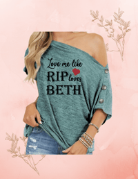 Image 1 of Love me like RIP love BETH | Off the Shoulder shirt
