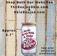 I Would Drop Kick A child For A Dr Pepper Single Sided Uv Dtf Decal