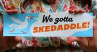 Image 1 of We gotta skedaddle! // Bumper Sticker