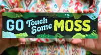 Image 1 of Go Touch Some Moss // Bumper Sticker