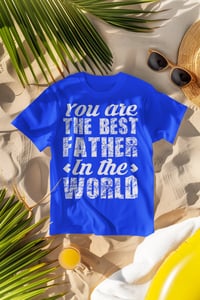 Image 2 of Best Father in the World T-Shirt Collection.