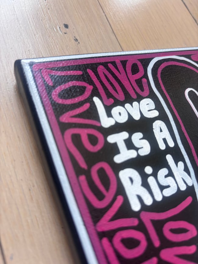8” x 8” • Love is a risk. #2  • Canvas Original • ON SALE
