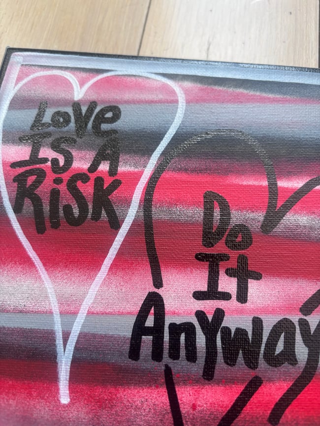 8” x 8” • Love is a risk. #4 • Canvas Original • ON SALE