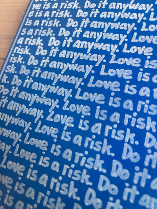 Small Print • Love is a risk. • 10” x 8” • Canvas Original