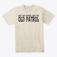 Image 7 of I AIN'T CALLED "OLD PATROL" FOR NOTHING SON