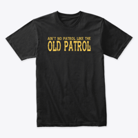 Image 2 of I AIN'T CALLED "OLD PATROL" FOR NOTHING SON