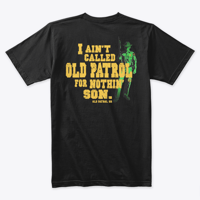 Image 1 of I AIN'T CALLED "OLD PATROL" FOR NOTHING SON