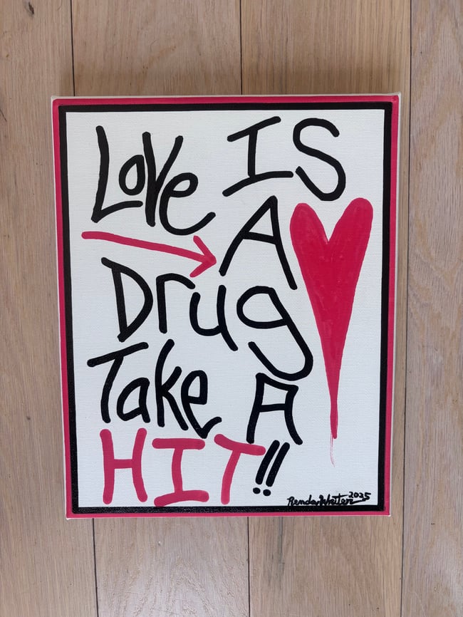 Love is a drug. Take a HIT!! • 8” x 10” • Canvas Original