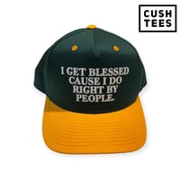 I get blessed cause I do right by people (Snapback) Forest Green/Gold