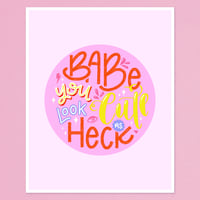 Image 1 of Babe, You Look Cute As Heck – Art Print