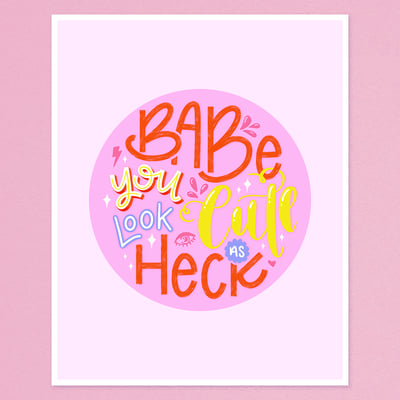 Image of Babe, You Look Cute As Heck – Art Print