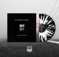 Suicide Cages - 'Live Without' Limited Edition 12" Black w/White Splatter (PREORDER)