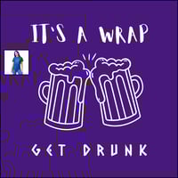 Image 1 of It's A Wrap, Get Drunk | Unisex T | FREE SHIPPING in USA, UK, EU, & More | Use  10% Discount Code