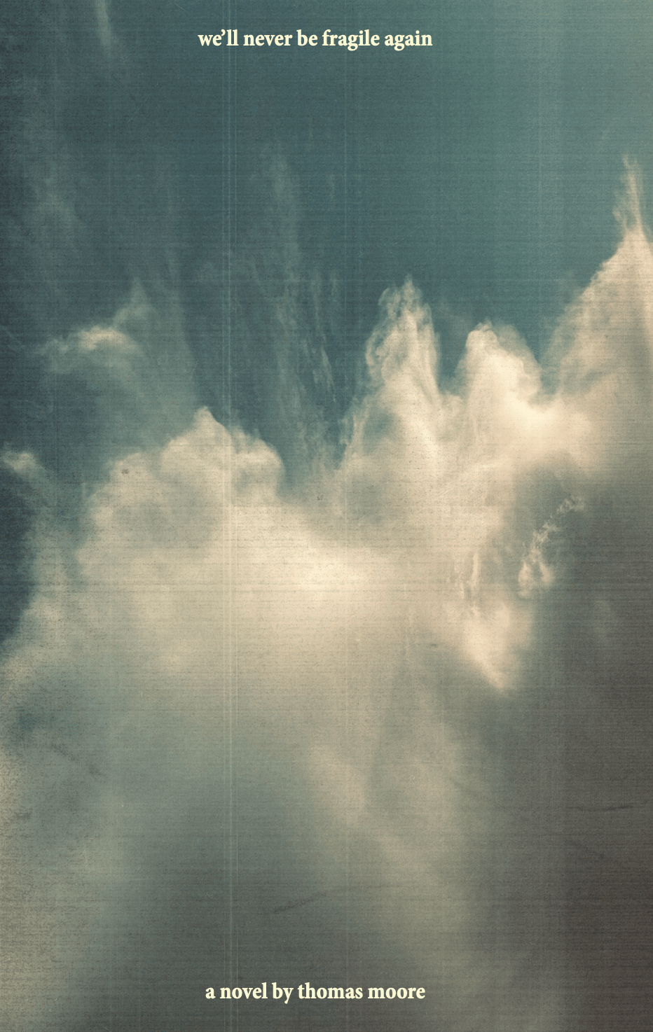 <b>We'll Never Be Fragile Again</b><br>Thomas Moore