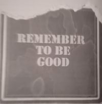 Image 5 of REMEMBER TO BE GOOD