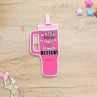 Image 1 of Water From My Tumbler Tastes So Much Better Vinyl Sticker