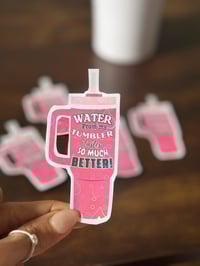 Image 5 of Water From My Tumbler Tastes So Much Better Vinyl Sticker